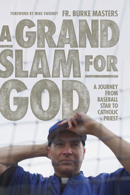 A Grand Slam for God: A Journey from Baseball Star to Catholic Priest - Masters, Burke, and Sweeney, Mike (Foreword by)