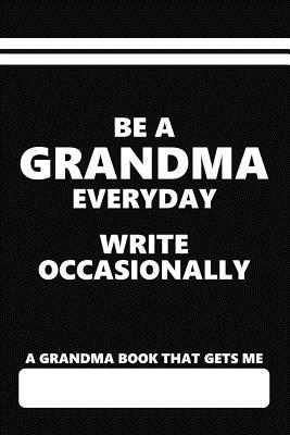 A Grandma Book That Gets Me, Be a Grandma Everyday Write Occasionally: Blank Lined Notebook for Women with Grandchildren - Books, Eventful