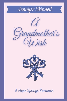 A Grandmother's Wish: A Hope Springs Romance - Cole, Emily (Editor), and Skinnell, Jennifer