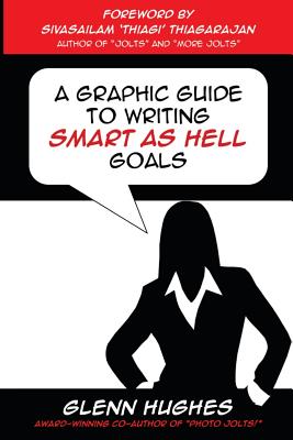 A Graphic Guide to Writing SMART as Hell Goals! - Thiagarajan, Sivasailam Thiagi, and Hughes, Glenn