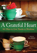 A Grateful Heart: 365 Ways to Give Thanks at Mealtime