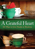 A Grateful Heart: Daily Blessings for the Evening Meals from Buddha to the Beatles (Prayers, Poems, Gratitude, Affirmations, Thanks)