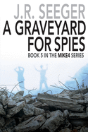 A GraveYard for Spies: Book 5 in the MIKE4 Series