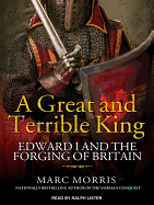 A Great and Terrible King: Edward I and the Forging of Britain