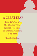 A Great Fear: Lus de Ons and the Shadow War Against Napoleon in Spanish America, 1808-1812