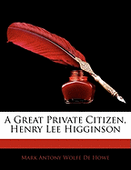 A Great Private Citizen, Henry Lee Higginson
