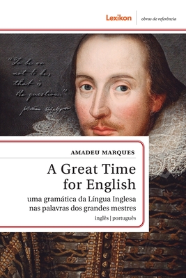 A Great Time for English: Uma gramtica da L?ngua Inglesa nas palavras dos grandes mestres - Marques, Amadeu