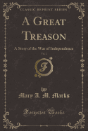 A Great Treason, Vol. 2: A Story of the War of Independence (Classic Reprint)