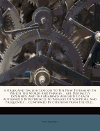 A Greek and English Lexicon to the New Testament: In Which the Words and Phrases ... Are Distinctly Explained, and the Meanings Assigned to Each Authorized by References to Passages of Scripture, and Frequently ... Confirmed by Citations from the Old Test