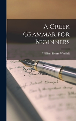 A Greek Grammar for Beginners - Waddell, William Henry