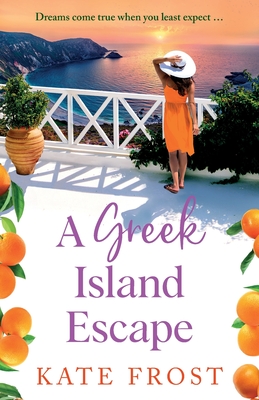 A Greek Island Escape: A BRAND NEW feel-good, romantic read from Kate Frost for 2024 - Frost, Kate