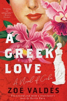 A Greek Love: A Novel of Cuba - Valds, Zo, and Frye, David (Translated by)