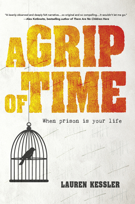 A Grip of Time: When Prison Is Your Life - Kessler, Lauren