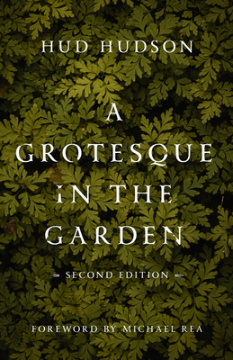 A Grotesque in the Garden - Hudson, Hud, and Rea, Michael (Foreword by)