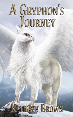 A Gryphon's Journey - Brown, Kathryn