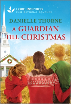 A Guardian Till Christmas: An Uplifting Inspirational Romance - Thorne, Danielle