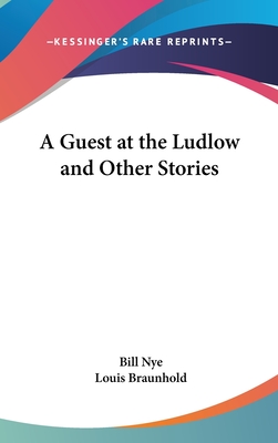 A Guest at the Ludlow and Other Stories - Nye, Bill