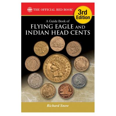 A Guide Book of Flying Eagle and Indian Head Cents, 3rd Edition - Snow, Richard