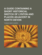 A Guide Containing a Short Historical Sketch of Lynton and Places Adjacent in North Devon