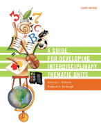 A Guide for Developing Interdisciplinary Thematic Units - Roberts, Patricia L, and Kellough, Richard D