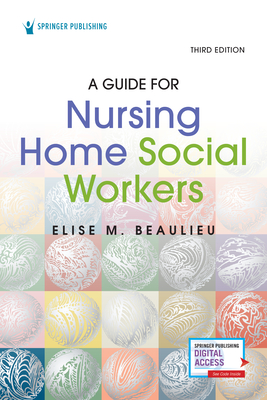 A Guide for Nursing Home Social Workers, Third Edition - Beaulieu, Elise, PhD, MSW