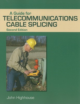 A Guide for Telecommunications Cable Splicing - Highhouse, John