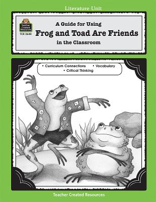 A Guide for Using Frog and Toad Are Friends in the Classroom - Bolte, Mary