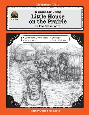 A Guide for Using Little House on the Prairie in the Classroom - Maifair, Linda Lee