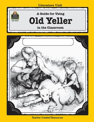 A Guide for Using Old Yeller in the Classroom - Levin, Michael, M.D.