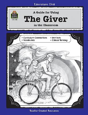A Guide for Using the Giver in the Classroom - Koogler, Pam, and Foell, Carol