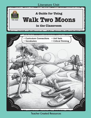 A Guide for Using Walk Two Moons in the Classroom - Hart, Melissa