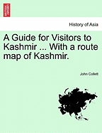 A Guide for Visitors to Kashmir ... with a Route Map of Kashmir.