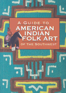 A Guide to American Indian Folk Art of the Southwest - Lamb, Susan, and Huey, George (Photographer)