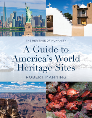 A Guide to America's World Heritage Sites: The Heritage of Humanity - Manning, Robert