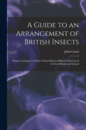 A Guide to an Arrangement of British Insects: Being a Catalogue of All the Named Species Hitherto Discovered in Great Britain and Ireland