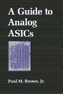 A guide to analog ASICs - Brown, Paul M