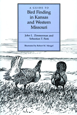 A Guide to Bird Finding in Kansas and Western Missouri - Zimmerman, John L, and Patti, Sebastian T