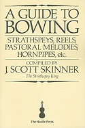 A Guide to Bowing: Strathspeys, Reels, Pastoral Melodies, Hornpipes, Etc.