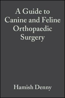 A Guide to Canine and Feline Orthopaedic Surgery - Denny, Hamish, and Butterworth, Steve