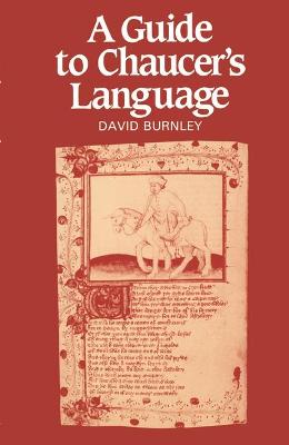 A Guide to Chaucer's Language - Burnley, David