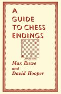 A Guide to Chess Endings - Euwe, Max, and Hooper, David, and Sloan, Sam (Foreword by)