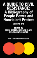 A Guide to Civil Resistance: Volume one: A Bibliography of People Power and Nonviolent Protest