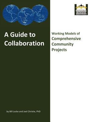A Guide to Collaboration: Working Models of Comprehensive Community Projects - Locke, Bill, and Christie, Joel, PhD