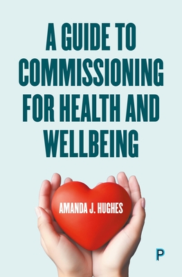 A Guide to Commissioning Health and Wellbeing Services - Hughes, Amanda J.