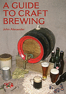 A Guide to Craft Brewing - Alexander, John