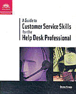 A Guide to Customer Service Skills for the Help Desk Professional - Knapp, Donna