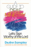 A Guide to Deaf Ministry: Let's Sign Worthy of the Lord