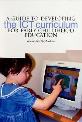A Guide to Developing the ICT Curriculum for Early Childhood Education - Siraj-Blatchford, Iram, Professor, and Siraj-Blatchford, John