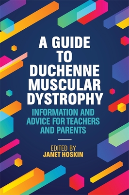 A Guide to Duchenne Muscular Dystrophy: Information and Advice for Teachers and Parents - Hoskin, Janet (Editor), and Maresh, Kate (Contributions by), and Muntoni, Francesco (Contributions by)