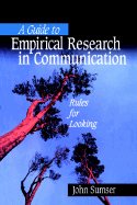 A Guide to Empirical Research in Communication: Rules for Looking - Sumser